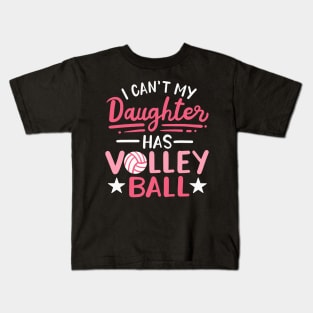 I Can't My Daughter Has Volleyball Kids T-Shirt